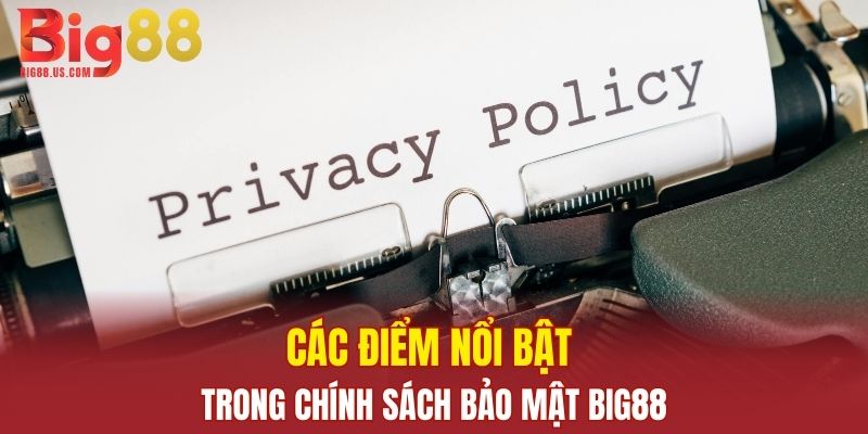 Các điểm nổi bật trong chính sách bảo mật Big88
