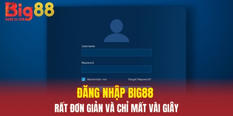 Đăng nhập Big88 rất đơn giản và chỉ mất vài giây