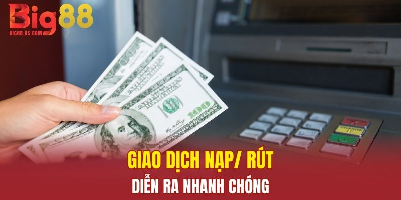 Giao dịch nạp/ rút nhanh chóng