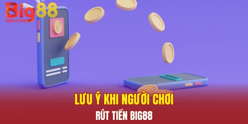 Lưu ý khi người chơi rút tiền Big88