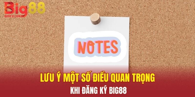 Lưu ý một số điều quan trọng khi đăng ký Big88