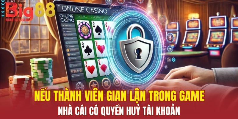 Nếu thành viên gian lận trong game, nhà cái có quyền huỷ tài khoản