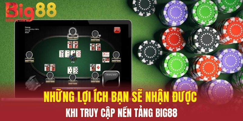 Những lợi ích bạn sẽ nhận được khi truy cập nền tảng Big88