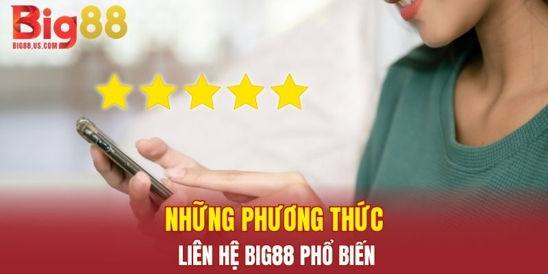 Những phương thức liên hệ Big88 phổ biến