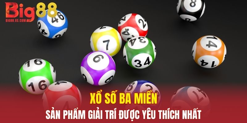 Xổ số ba miền - Sản phẩm cá cược được yêu thích nhất tại nhà cái BIG88