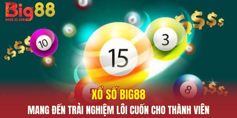 Xổ số Big88 mang đến trải nghiệm lôi cuốn cho thành viên